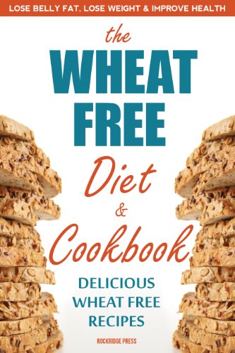 The Wheat Free Diet &amp; Cookbook: Lose Belly Fat, Lose Weight, and Improve Health with Delicious Wheat Free Recipes by Rockridge Press