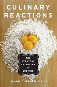 Culinary Reactions: The Everyday Chemistry of Cooking by Simon Quellen Field