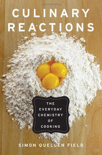 Culinary Reactions: The Everyday Chemistry of Cooking by Simon Quellen Field