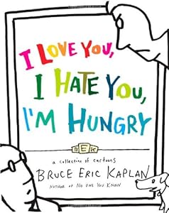 I love you, I hate you, I'm hungry : a collection of cartoons