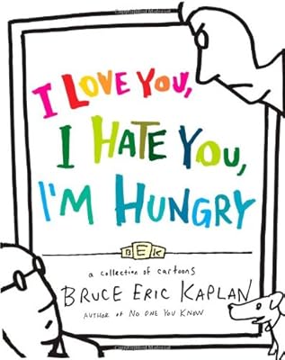 I love you, I hate you, I'm hungry : a collection of cartoons