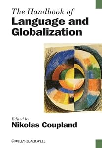 The Handbook of Language and Globalization (Blackwell Handbooks in Linguistics 64) by Nikolas Coupland
