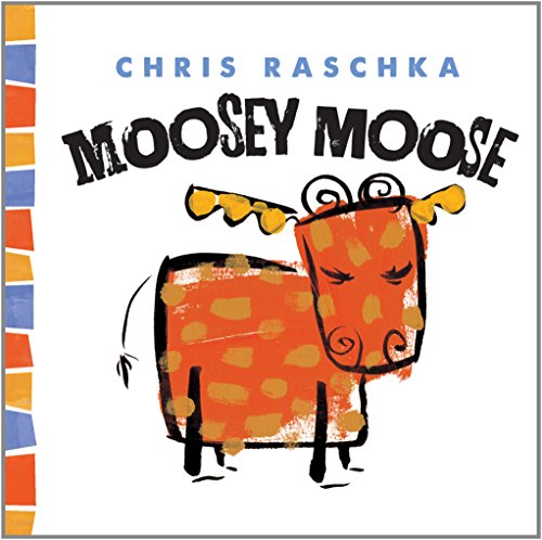 Moosey Moose by Chris Raschka