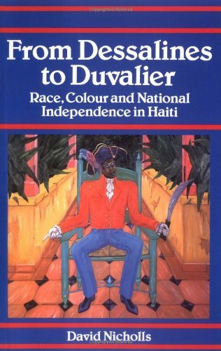 From Dessalines to Duvalier: Race, Colour and National Independence in Haiti by David Nicholls