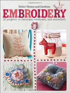 Embroidery: 35 Projects to Decorate, Celebrate, and Embellish (Better Homes & Gardens Crafts)