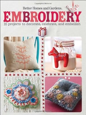 Embroidery: 35 Projects to Decorate, Celebrate, and Embellish (Better Homes & Gardens Crafts)