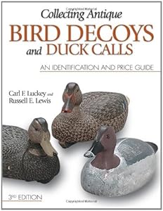 Collecting Antique Bird Decoys and Duck Calls: An Identification and Price Guide
