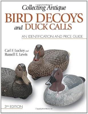 Collecting Antique Bird Decoys and Duck Calls: An Identification and Price Guide