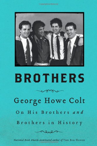 Brothers: On His Brothers and Brothers in History by George Howe Colt