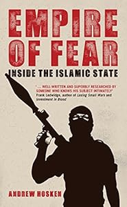 Empire of Fear: Inside the Islamic State by Andrew Hosken