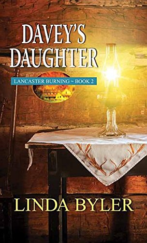 Davey's Daughter: Lancaster Burning by Linda Byler