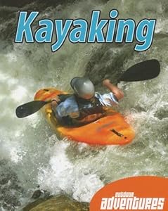 Kayaking (Outdoor Adventures (Weigl Paperback))