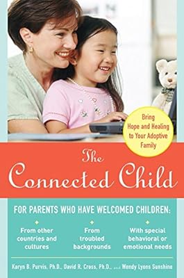 The Connected Child: Bring hope and healing to your adoptive family