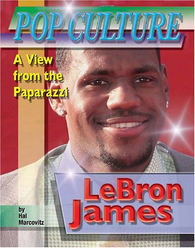 LeBron James (Popular Culture: a View from the Paparazzi) by Hal Marcovitz