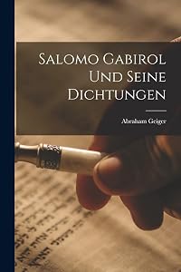 Salomo Gabirol Und Seine Dichtungen by Abraham 1810-1874 Geiger