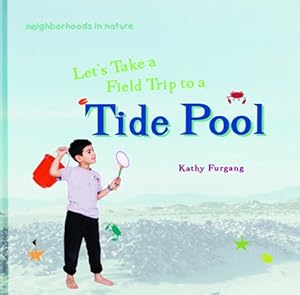 Let's Take a Field Trip to a Tide Pool (Neighborhoods in Nature)