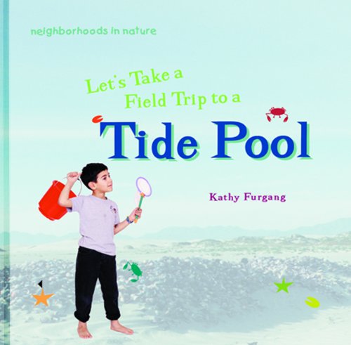 Let's Take a Field Trip to a Tide Pool (Neighborhoods in Nature) by Kathy Furgang