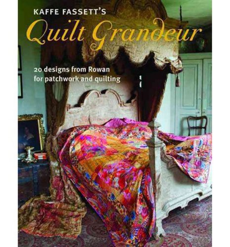 Kaffe Fassett's Quilt Grandeur: 20 designs from Rowan for patchwork and quilting by Kaffe Fassett