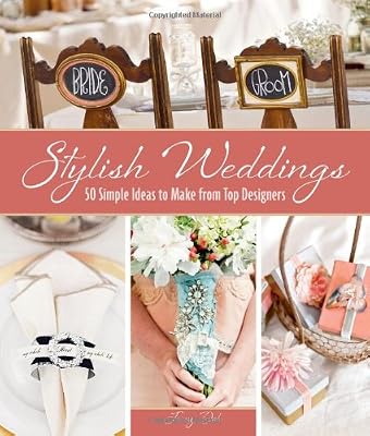 Stylish Weddings: 50 Simple Ideas to Make from Top Designers