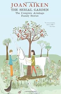 The Serial Garden: The Complete Armitage Family Stories