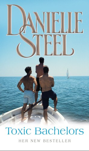 Toxic Bachelors by DANIELLE STEEL