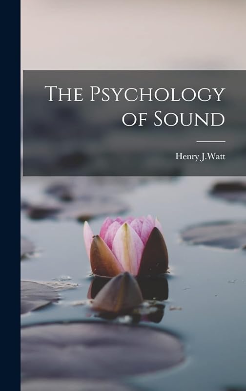 The Psychology of Sound by Henry J Watt