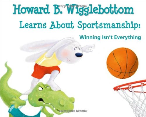 Howard B. Wigglebottom Learns about Sportsmanship:Winning Isn't Everything by Howard Binkow