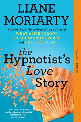 The Hypnotist's Love Story: A Novel by Liane Moriarty