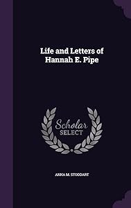Life and Letters of Hannah E. Pipe by Anna M Stoddart