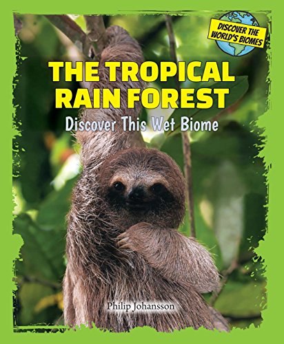The tropical rain forest : discover this wet biome by Philip Johansson