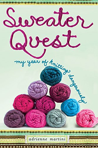 Sweater Quest: My Year of Knitting Dangerously by Adrienne Martini