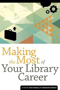 Making the Most of Your Library Career by Lois Stickell; Bridgette Sanders