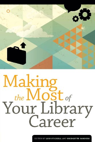 Making the Most of Your Library Career by Lois Stickell; Bridgette Sanders