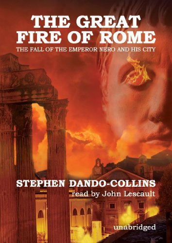 The Great Fire of Rome: The Fall of the Emperor Nero and His City by Stephen Dando-Collins
