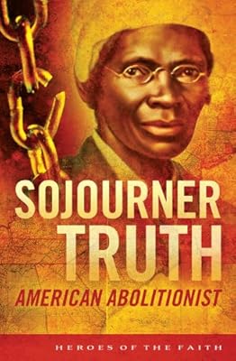 Sojourner Truth: American Abolitionist (Heroes of the Faith)