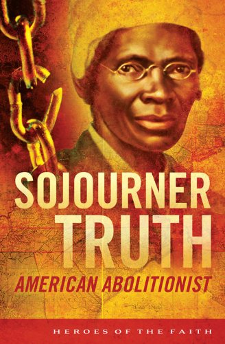 Sojourner Truth: American Abolitionist (Heroes of the Faith) by W. Terry Whalin