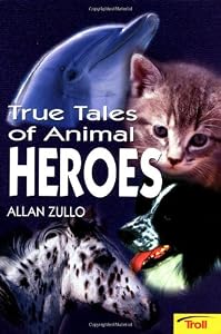 True Tales of Animal Heroes