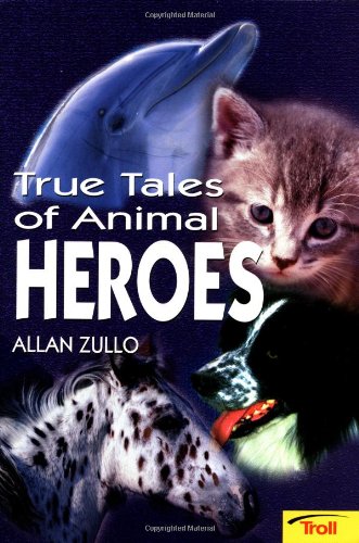 True Tales of Animal Heroes by Allan Zullo