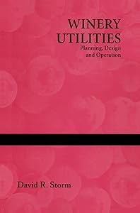 Winery Utilities: Planning, Design and Operation by David R. Storm