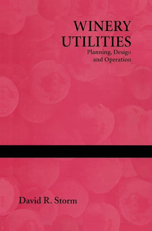 Winery Utilities: Planning, Design and Operation by David R. Storm