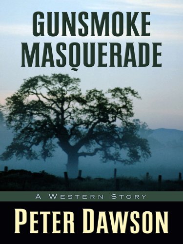 Gunsmoke Masquerade: A Western Story (Five Star First Edition Western) by Peter Dawson