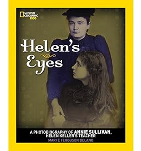 Helen's Eyes: A Photobiography of Annie Sullivan, Helen Keller's Teacher
