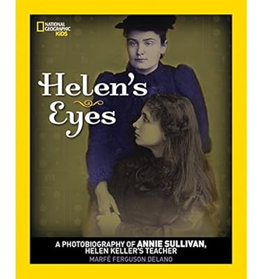 Helen's Eyes: A Photobiography of Annie Sullivan, Helen Keller's Teacher