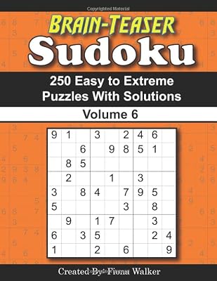 Brain-Teaser Sudoku – 250 Easy to Extreme Puzzles with Solutions Volume 6