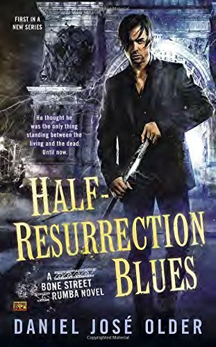 Half-Resurrection Blues: A Bone Street Rumba Novel by Daniel José Older