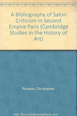 A Bibliography of Salon Criticism in Second Empire Paris (Cambridge Studies in the History of Art)