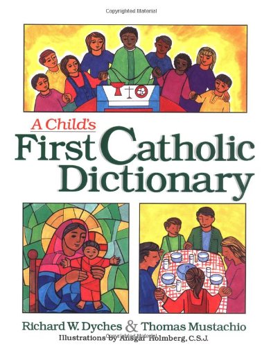 Child's First Catholic Dictionary (Resources for Primary & Middle School Grades) by Richard W. Dyches