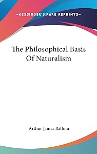 The Philosophical Basis Of Naturalism by Arthur James Balfour