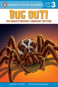Bug Out!: The World's Creepiest, Crawliest Critters by Ginjer L. Clarke