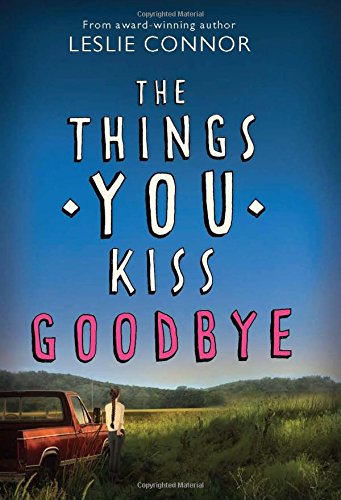 The Things You Kiss Goodbye by Leslie Connor